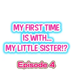 Page 1 of My First Time is with.... My Little Sister?! Ch.04