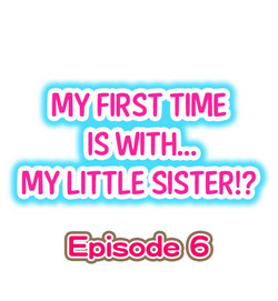 Download My First Time is with.... My Little Sister?! Ch.06