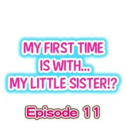 Page 1 of My First Time is with.... My Little Sister?! Ch.11