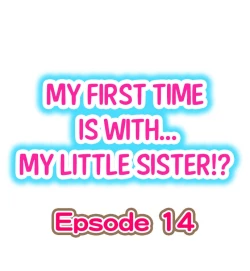 Page 1 of My First Time is with.... My Little Sister?! Ch.14