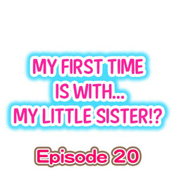 Download My First Time is with.... My Little Sister?! Ch.20