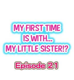 Download My First Time is with.... My Little Sister?! Ch.21