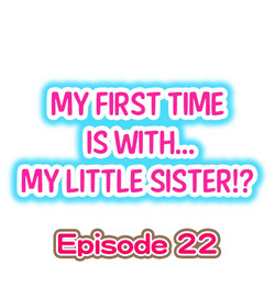 Download My First Time is with.... My Little Sister?! Ch.22