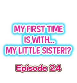 Download My First Time is with.... My Little Sister?! Ch.24