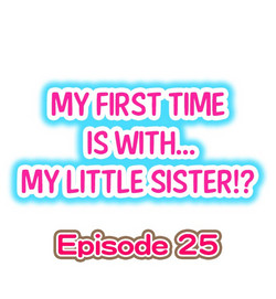 Download My First Time is with.... My Little Sister?! Ch.25