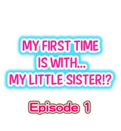 Download My First Time is with.... My Little Sister?!