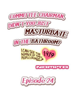 Page 209 of Committee Chairman, Didn't You Just Masturbate In the Bathroom? I Can See the Number of Times People Orgasm