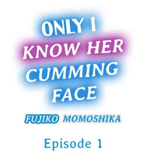 Download Only i Know Her Cumming Face Ch. 1 - 6