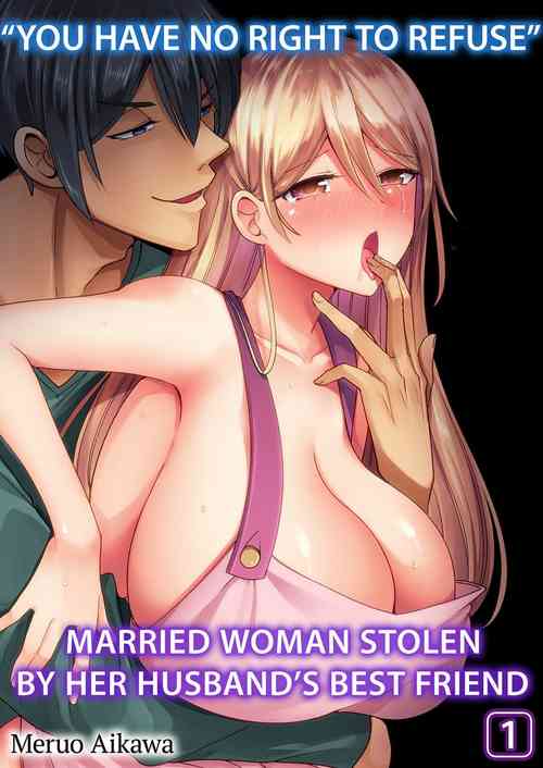 Download "Kyohiken Nante Nain da Yo" Danna no Shinyuu ni Netorareru Hitozuma | “You Have No Right to Refuse” Married Woman Stolen by Her Husband’s Best Friend 1-6